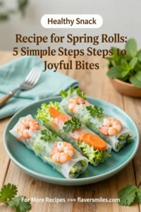Recipe for Spring Rolls: 5 Simple Steps to Joyful Bites
