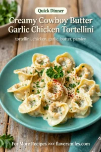 Make Creamy Cowboy Butter Garlic Chicken Tortellini Fast