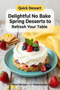 Delightful No Bake Spring Desserts to Refresh Your Table