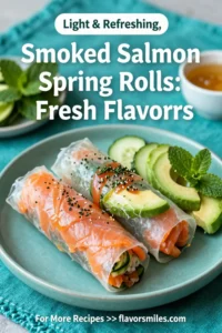 Smoked Salmon Spring Rolls: 7 Irresistible Fresh Flavors
