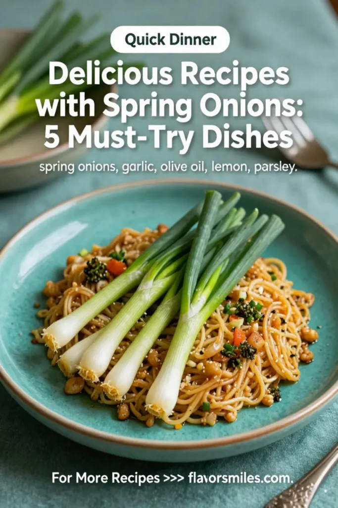 Delicious Recipes with Spring Onions: 5 Must-Try Dishes