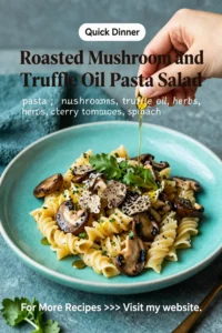 Pasta Salad: Roasted Mushroom and Truffle Oil Pasta Salad in 20 Minutes