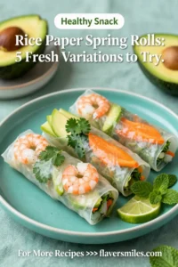 Rice Paper Spring Rolls: 5 Fresh Variations to Try