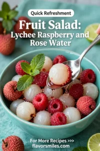 Fruit Salad: Lychee Raspberry and Rose Water Summer Fruit Salad in 10 Minutes