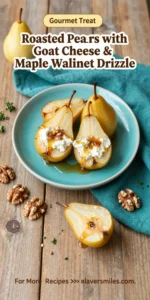 Roasted Pears with Goat Cheese & Maple Walnut Drizzle